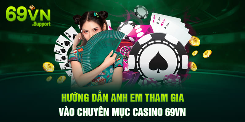 Hướng dẫn anh em tham gia vào casino 69VN