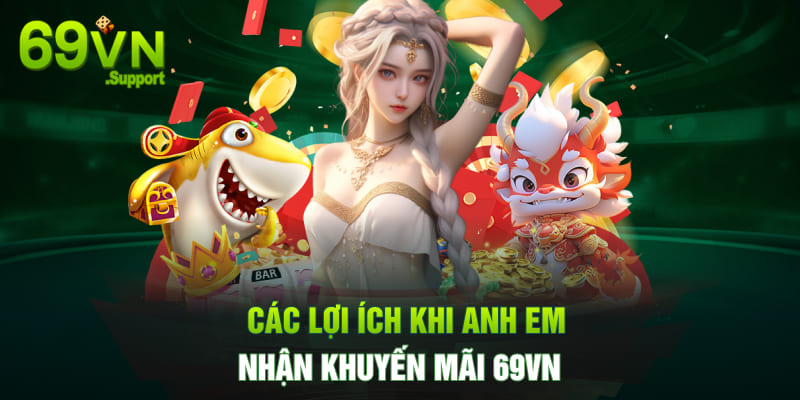 Các lợi ích khi nhận khuyến mãi 69VN
