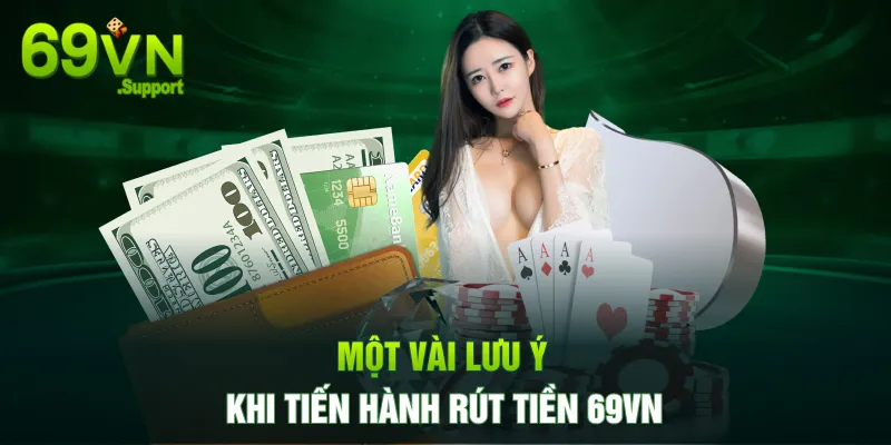 Lưu ý quan trọng trong quá trình rút tiền 69VN