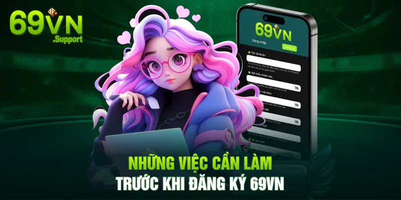 Những việc cần làm trước khi đăng ký 69VN
