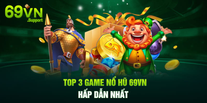 Top 3 game Nổ Hũ 69VN hấp dẫn nhất