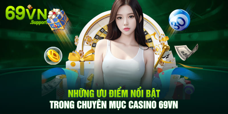 Những ưu điểm nổi bật tại Casino 69VN