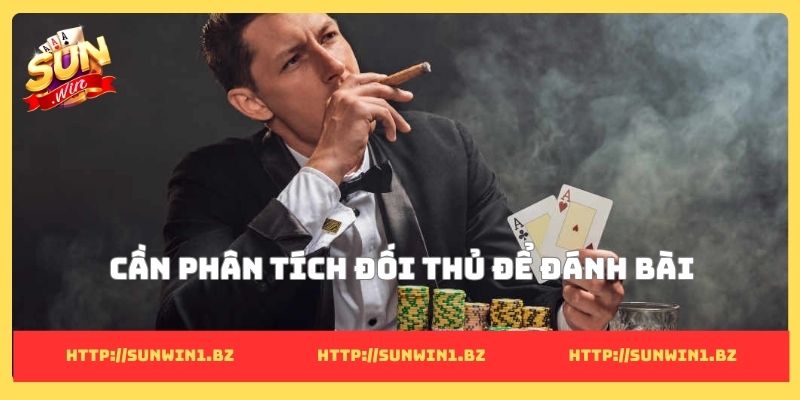 Cần phân tích đối thủ để đánh bài